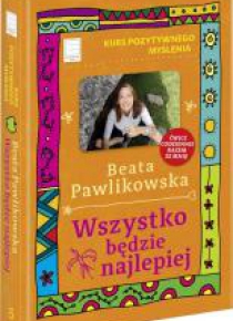 Kurs pozytywnego myślenia. Wszystko będzie...