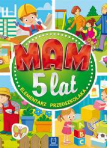 Mam 5 lat. Elementarz przedszkolaka