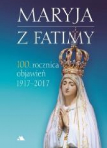 Maryja z Fatimy. 100. rocznica objawień 1917-2017