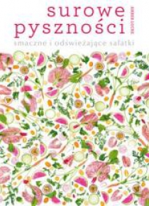 Surowe pyszności: smaczne i odświeżające sałatki