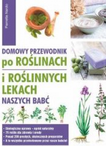 Domowy przewodnik po roślinach i po roślinnych..