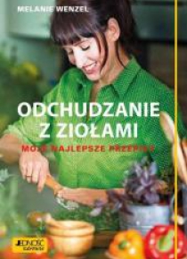 Odchudzanie z ziołami. Moje najlepsze przepisy