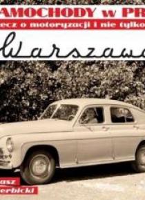 Warszawa. Samochody w PRL, rzecz o motoryzacji..