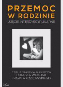 Przemoc w rodzinie. Ujęcie interdyscyplinarne