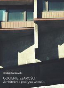 Odcienie szarości. Architekci i polityka w PRL-u