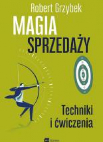 Magia sprzedaży. Techniki i ćwiczenia