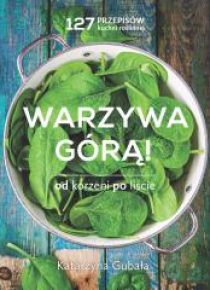 Warzywa górą. Od korzeni po liście