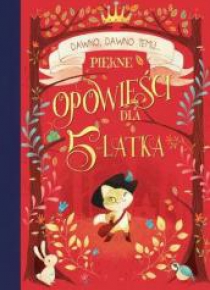 Dawno, dawno temu... Piękne opowieści dla 5-latka