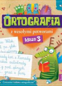 Ortografia z wesołymi potworami klasa 3