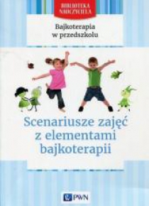 Bajkoterapia w przedszkolu. Scenariusze zajęć PWN