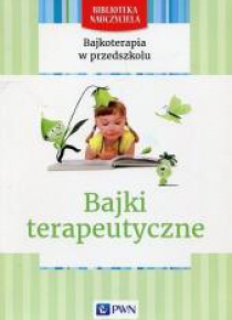 Bajkoterapia w przedszkolu.Bajki terapeutyczne PWN