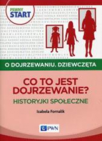 Pewny start. O dojrzewaniu. Dziewczęta. Co to..?