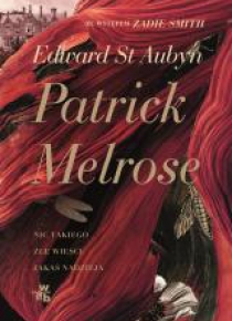 Patrick Melrose T.1 Nic takiego. Złe wieści...
