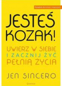 Jesteś kozak! Uwierz w siebie i zacznij żyć...