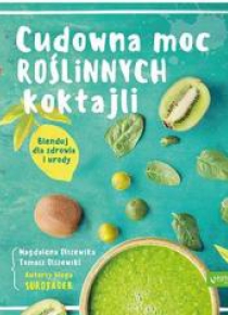 Cudowna moc roślinnych koktajli