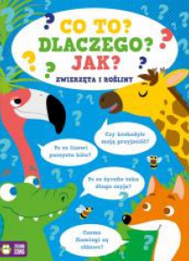 Co to? Dlaczego? Jak? Zwierzęta i rośliny