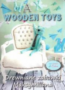 Drewniane zabawki Maksymiliana / Max Wooden Toys