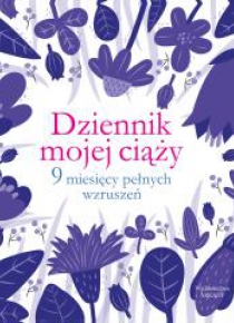 Dziennik mojej ciąży. 9 miesięcy pełnych wzruszeń