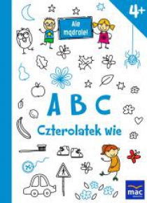 Ale mądrale! 4+ ABC Czterolatek wie MAC