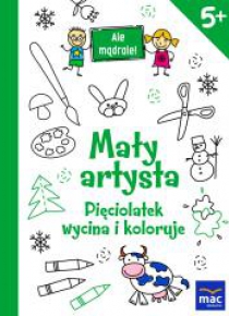 Ale mądrale! 5+ Mały artysta. Pięciolatek wycina