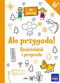Ale mądrale! 6+ Ale przygoda! Sześciolatek...