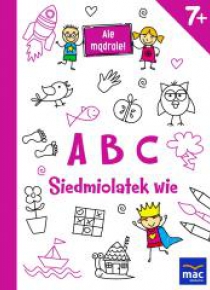 Ale mądrale! 7+ ABC. Siedmiolatek wie MAC