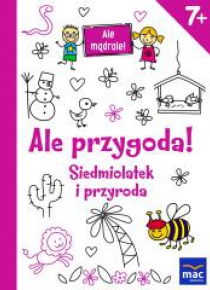 Ale mądrale! 7+ Ale przygoda! Siedmiolatek...