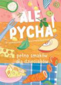 Ale pycha! Pełno smaków dla dzieciaków