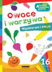 Akademia mądrego dziecka. Owoce i warzywa