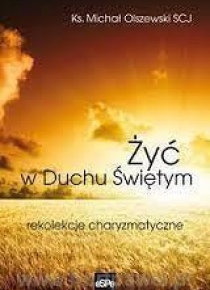 Żyć w Duchu świętym. Rekolekcje charyzmatyczne ...