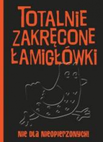 Totalnie zakręcone łamigłówki nie dla nieopierz.