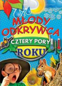 Młody odkrywca. Cztery pory roku