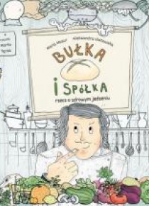 Bułka i spółka. Rzecz o zdrowym jedzeniu