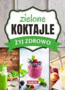 Żyj zdrowo. Zielone Koktajle