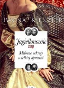 Jagiellonowie. Miłosne sekrety wielkiej dynastii
