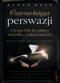 Czarna księga perswazji. Używaj NLP, by ...