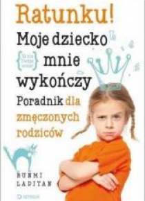 Ratunku! Moje dziecko mnie wykończy