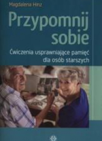 Przypomnij sobie. Ćwiczenia usprawniające pamięć..