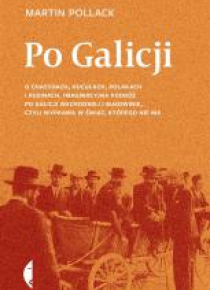 Po Galicji. O chasydach, Hucułach, Polakach i ...