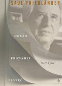Dokąd prowadzi pamięć. Moje życie