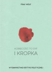 Kobiecość to syf i kropka