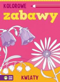 Kolorowe zabawy. Kwiaty