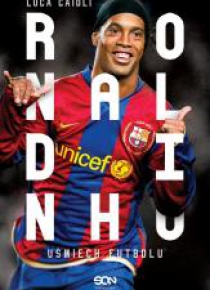 Ronaldinho. Uśmiech futbolu