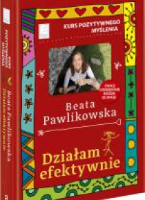 Kurs pozytywnego myślenia. Działam efektywnie