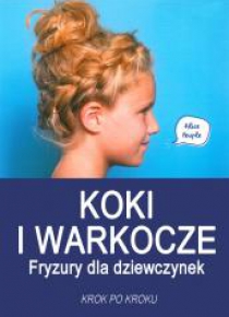 Koki i warkocze. Fryzury dla dziewczynek...