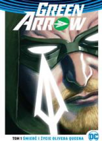 Green Arrow T.1 Śmierć i życie Olivera Queena