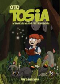 Oto Tosia, T,1, W poszukiwaniu Pietrostwora