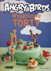 Angry Birds. Wyjątkowe torty