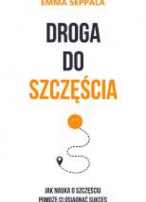 Droga do szczęścia. Jak nauka o szczęściu pomoże..