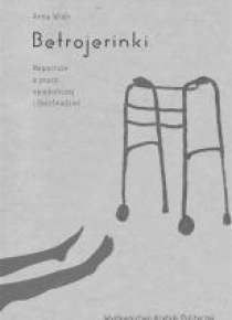 Betrojerinki. Reportaże o pracy opiekuńczej i..